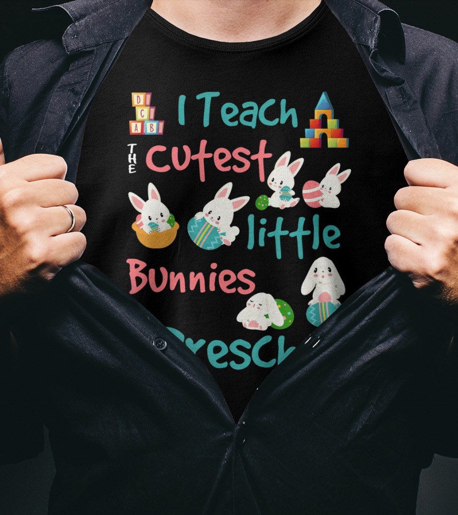 The Cutest Little Bunnies I Teach In Preschool T-Shirt