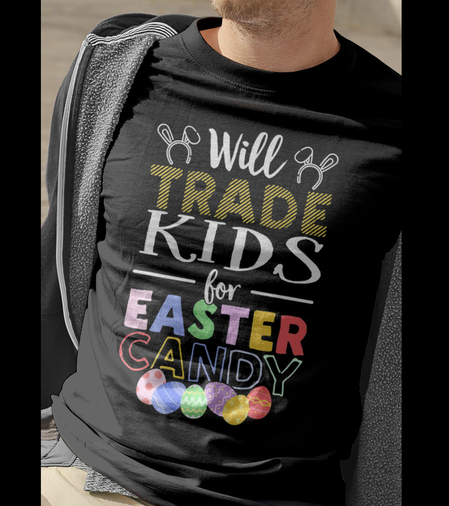 Will Trade Kids For Easter Candy Bunny Ears Eggs T-Shirt