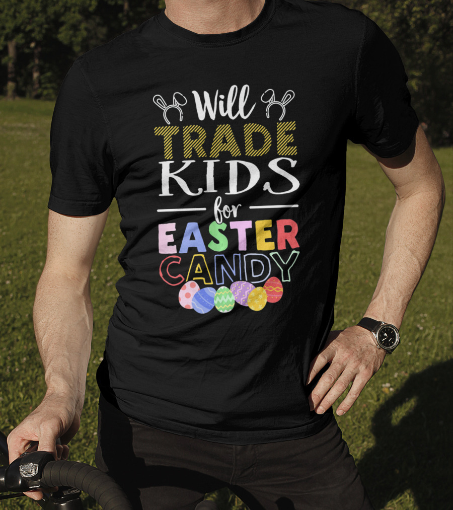 Will Trade Kids For Easter Candy Bunny Ears Eggs T-Shirt