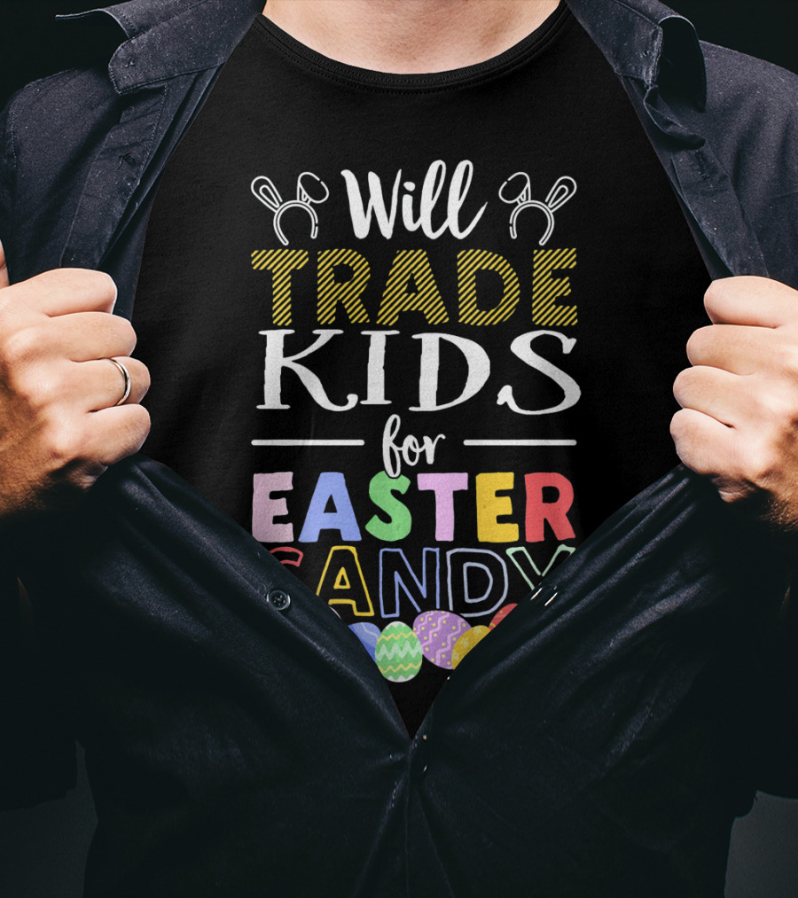 Will Trade Kids For Easter Candy Bunny Ears Eggs T-Shirt