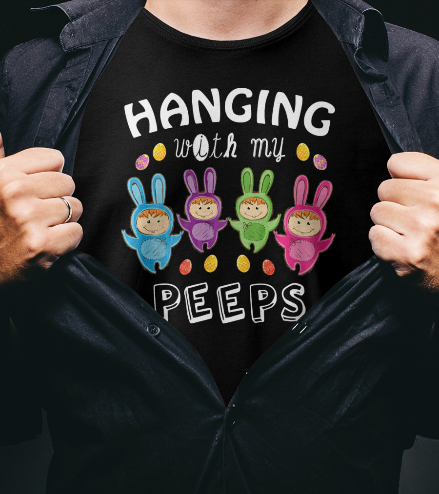 Hanging With My Peeps Easter Bunnies And Eggs T-Shirt