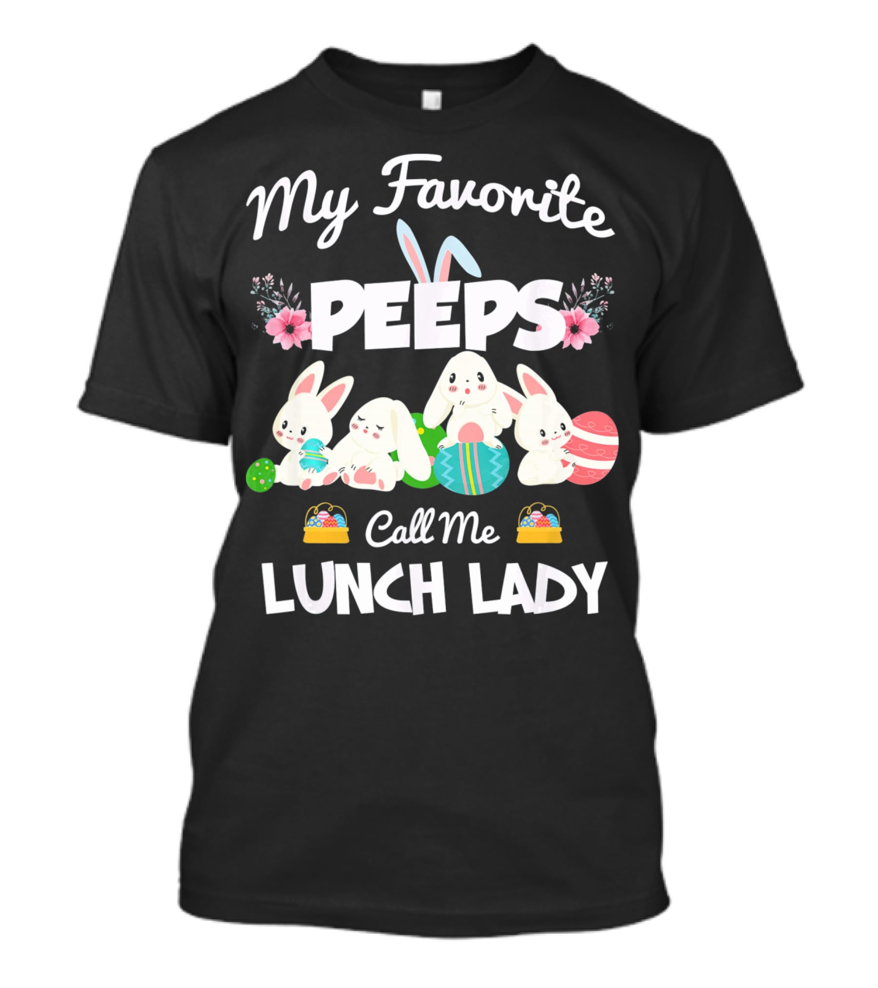 My Favorite Peeps Call Me Lunch Lady Easter Bunny T-Shirt