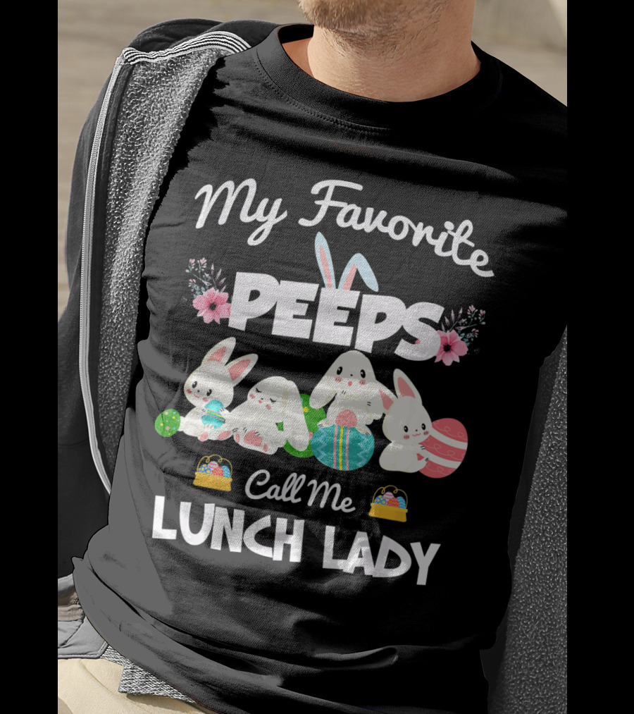 My Favorite Peeps Call Me Lunch Lady Easter Bunny T-Shirt