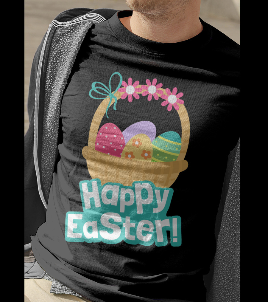 Happy Easter Basket Of Colorful Eggs And Flowers T-Shirt