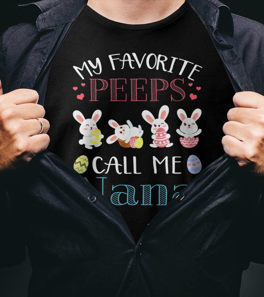 My Favorite Peeps Call ME Nana Bunnies With Easter Eggs And Hearts T-Shirt