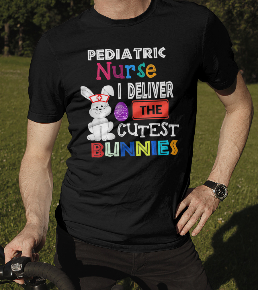 Pediatric Nurse I Deliver The Cutest Bunnies T-Shirt
