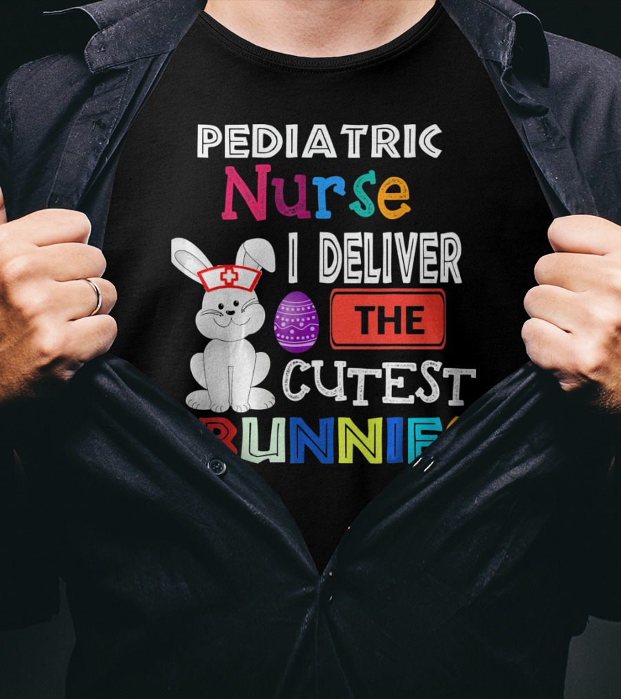 Pediatric Nurse I Deliver The Cutest Bunnies T-Shirt