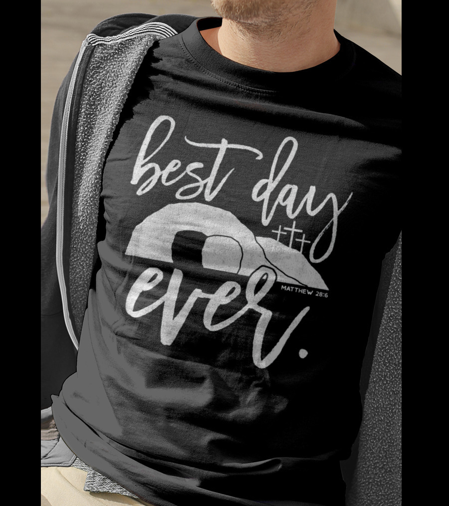 Best Day Ever Christian Easter Matthew 28:6 Crosses Tomb T-Shirt