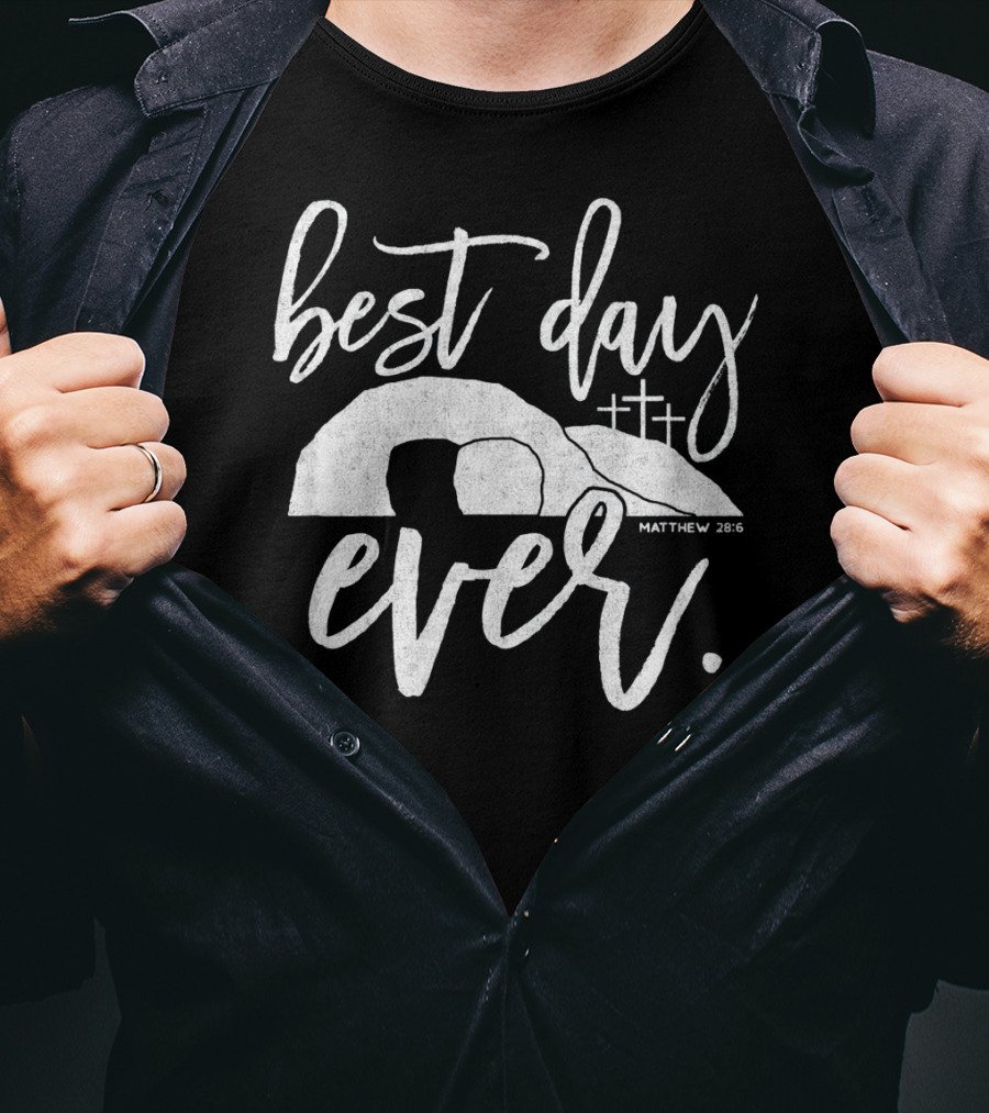 Best Day Ever Christian Easter Matthew 28:6 Crosses Tomb T-Shirt