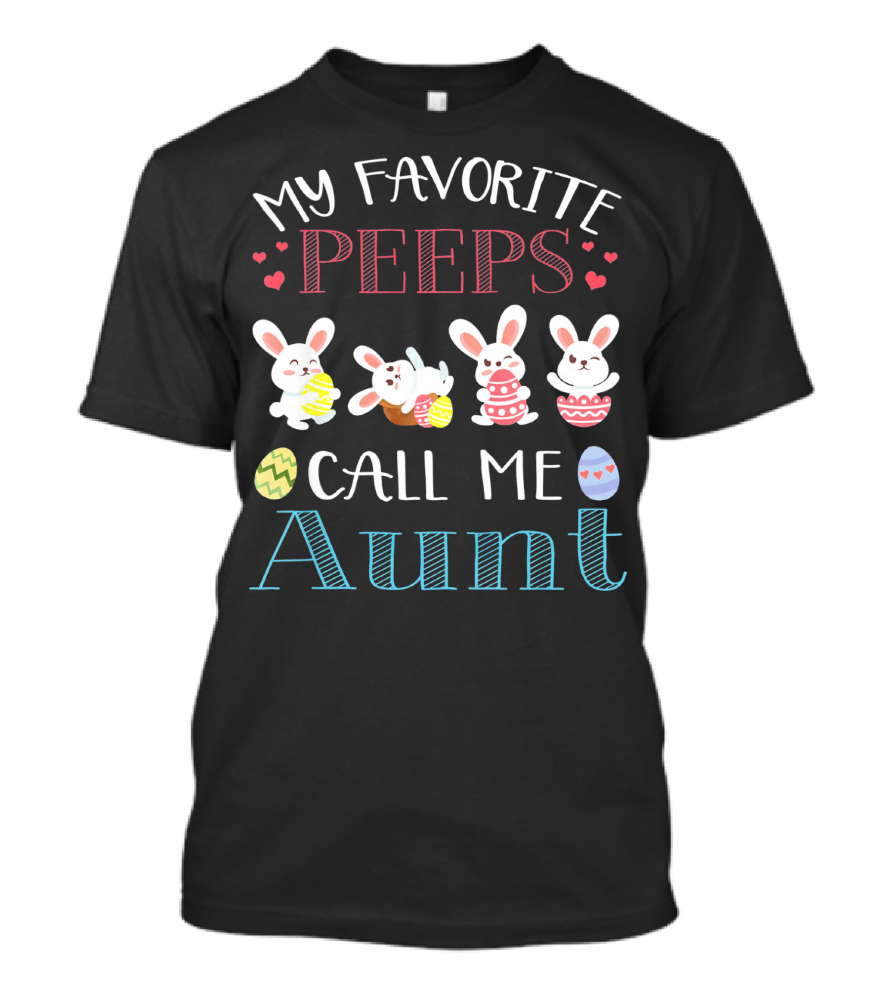 My Favorite Peeps Call Me Aunt Bunny Easter Eggs Hearts T-Shirt