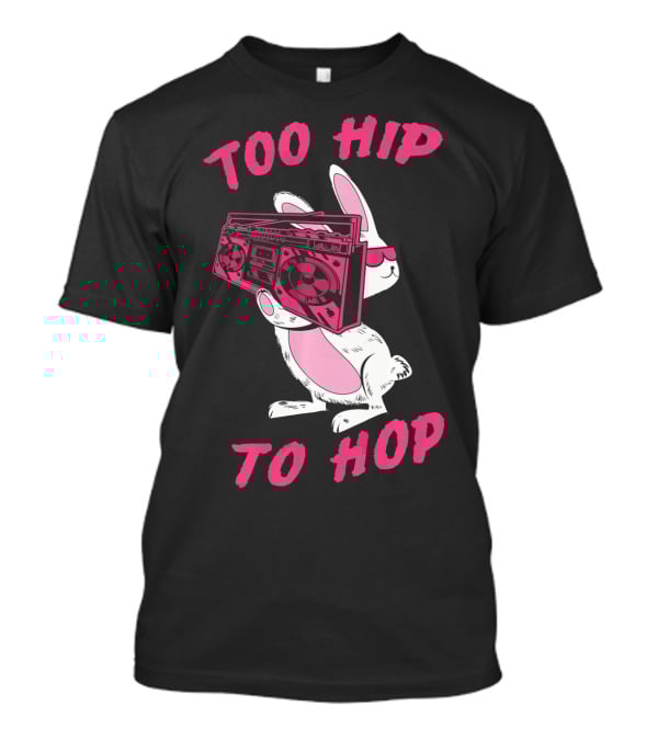 Too Hip To Hop Bunny Holding Boombox Easter Day T-Shirt