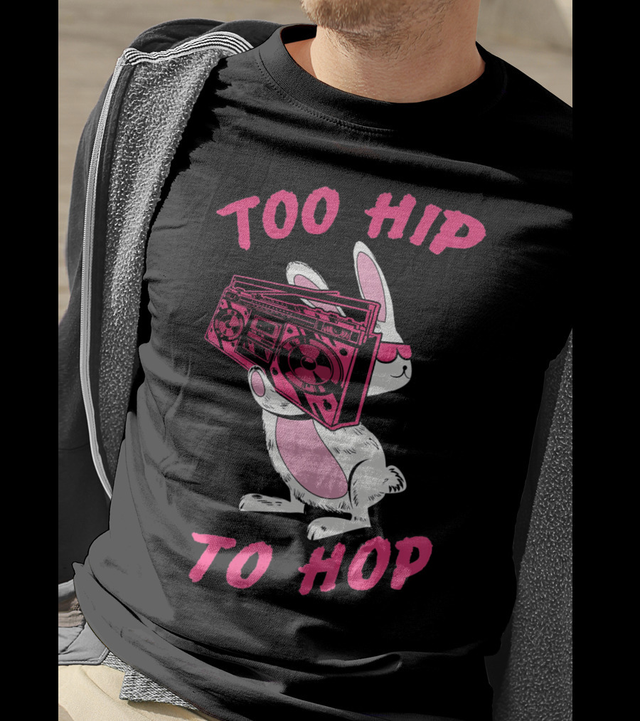 Too Hip To Hop Bunny Holding Boombox Easter Day T-Shirt