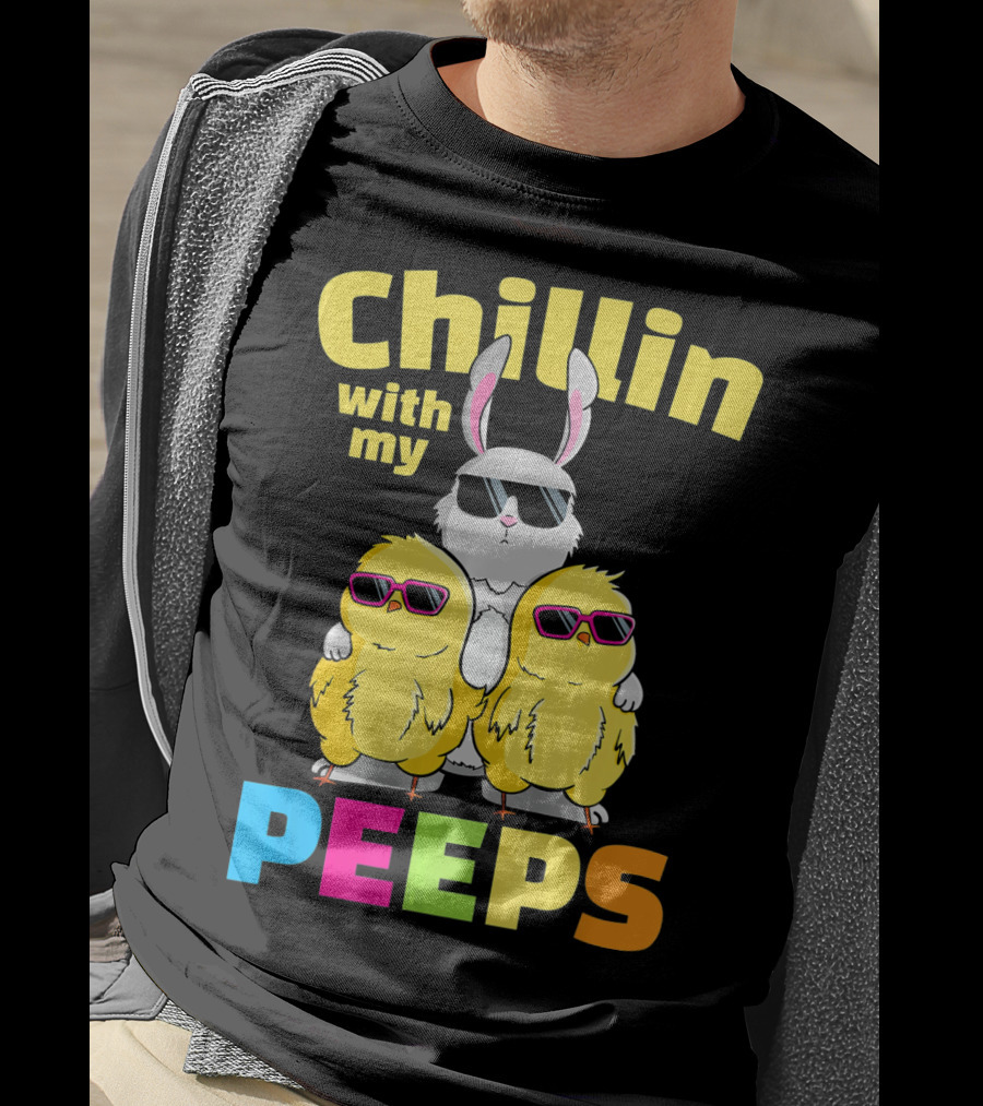 Chillin With My Peeps Easter Bunny And Cool Chicks In Sunglasses T-Shirt