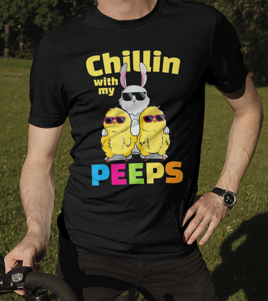Chillin With My Peeps Easter Bunny And Cool Chicks In Sunglasses T-Shirt