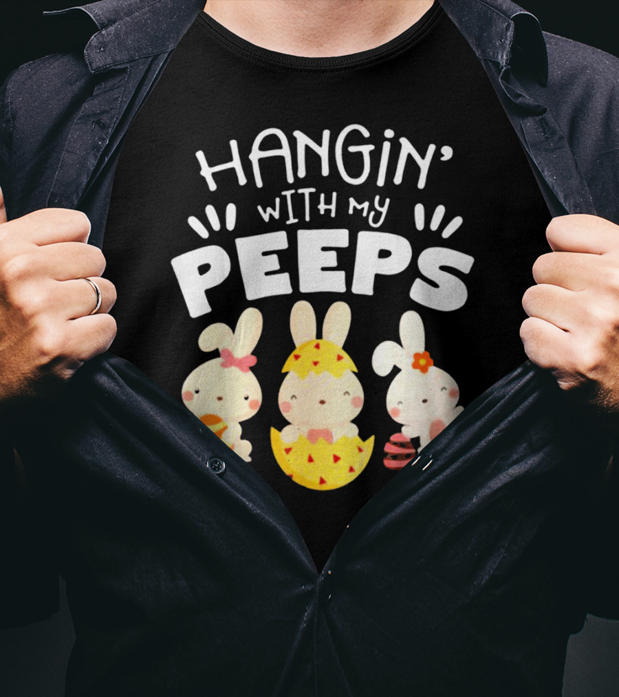 Hangin' Wit My Peeps Easter Day Bunnies And Eggs T-Shirt