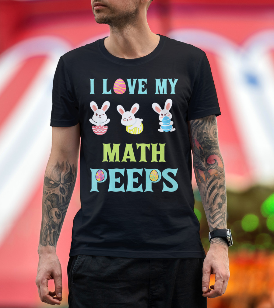 I Love My Math Peeps Easter Bunnies Teacher T-Shirt