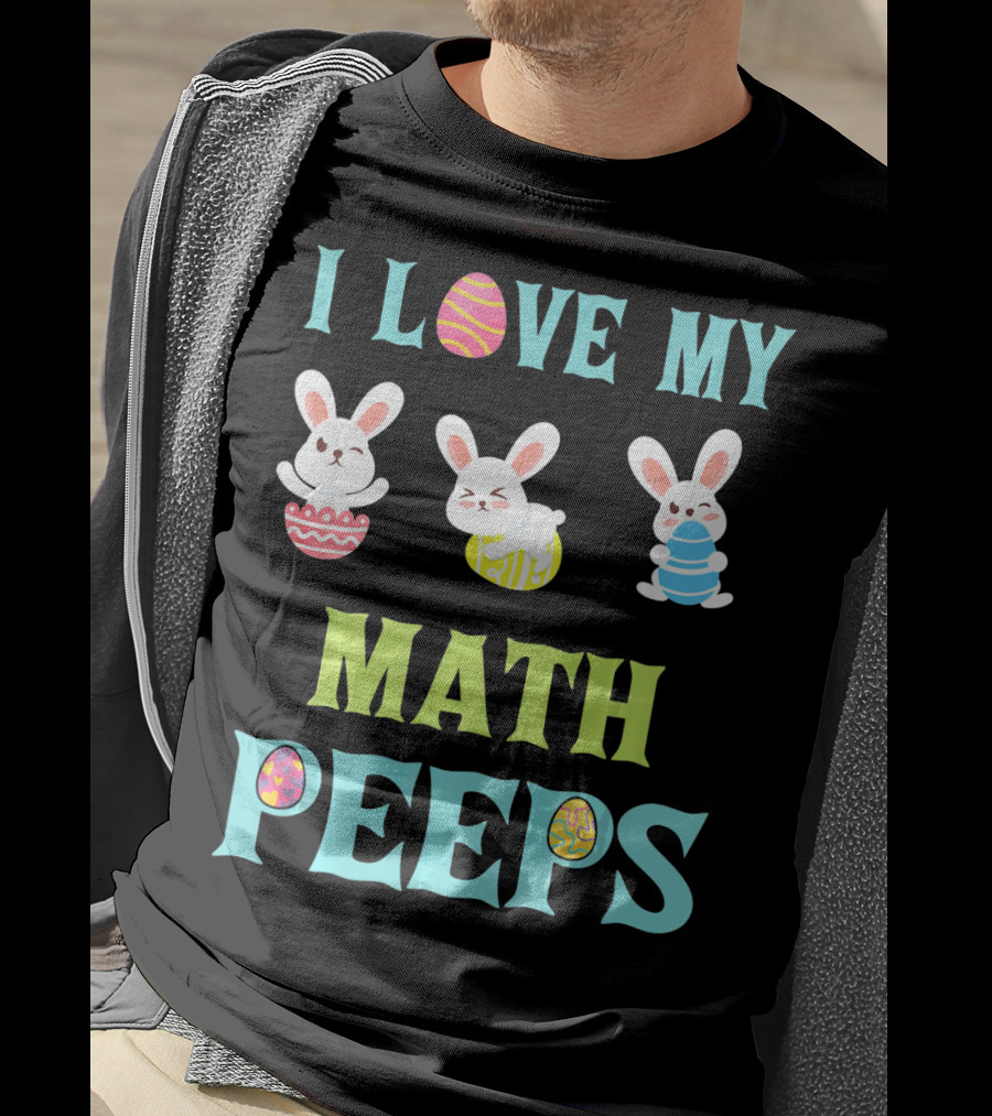 I Love My Math Peeps Easter Bunnies Teacher T-Shirt