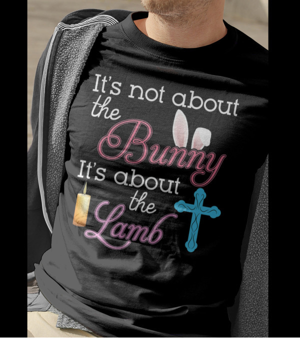 It's Not About The Bunny It's About The Lamb Candle Cross Easter T-Shirt