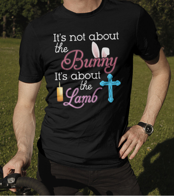 It's Not About The Bunny It's About The Lamb Candle Cross Easter T-Shirt