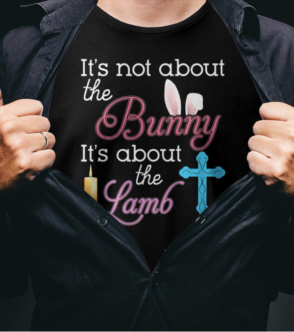 It's Not About The Bunny It's About The Lamb Candle Cross Easter T-Shirt