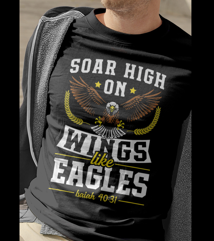 Soar High On Wings Like Eagles Isaiah 40:31 T-Shirt