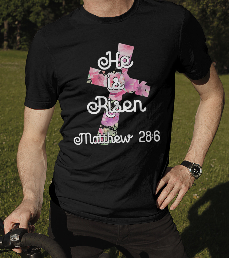 He Is Risen Matthew 28:6 Floral Cross Easter Christian T-Shirt