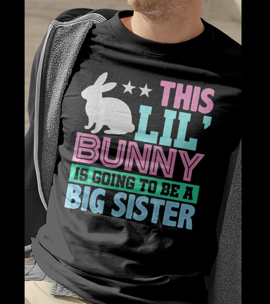 This Lil' Bunny Is Going To Be A Big Sister T-Shirt