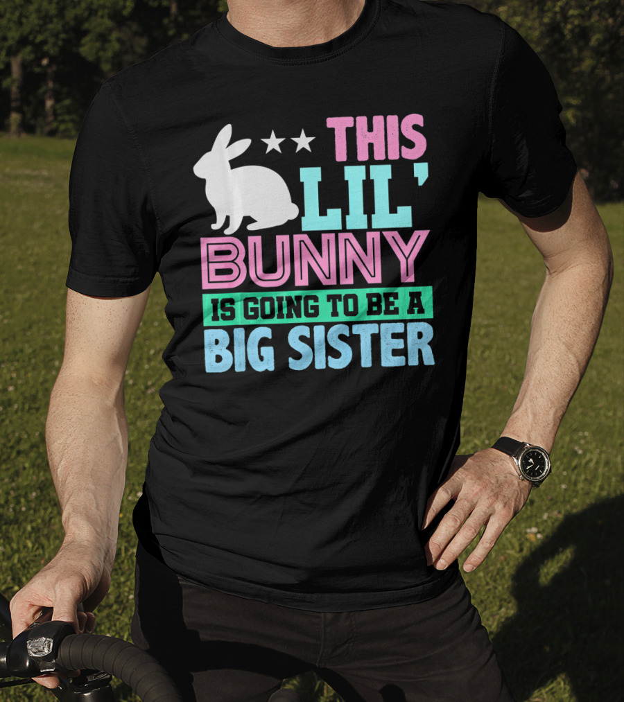 This Lil' Bunny Is Going To Be A Big Sister T-Shirt