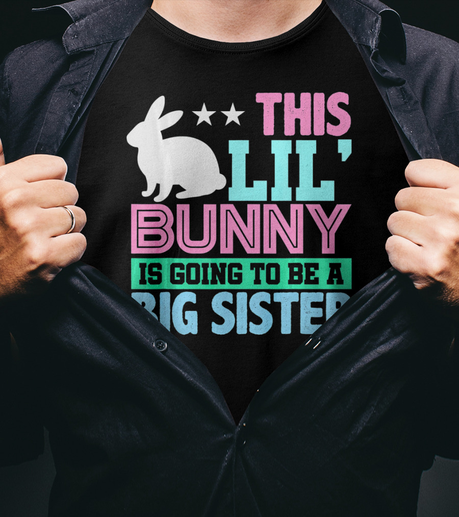 This Lil' Bunny Is Going To Be A Big Sister T-Shirt