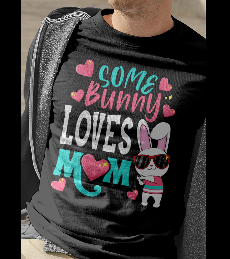 Some Bunny Loves Mom Happy Easter Cute Bunny With Hearts T-Shirt