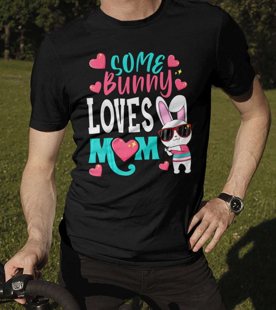 Some Bunny Loves Mom Happy Easter Cute Bunny With Hearts T-Shirt