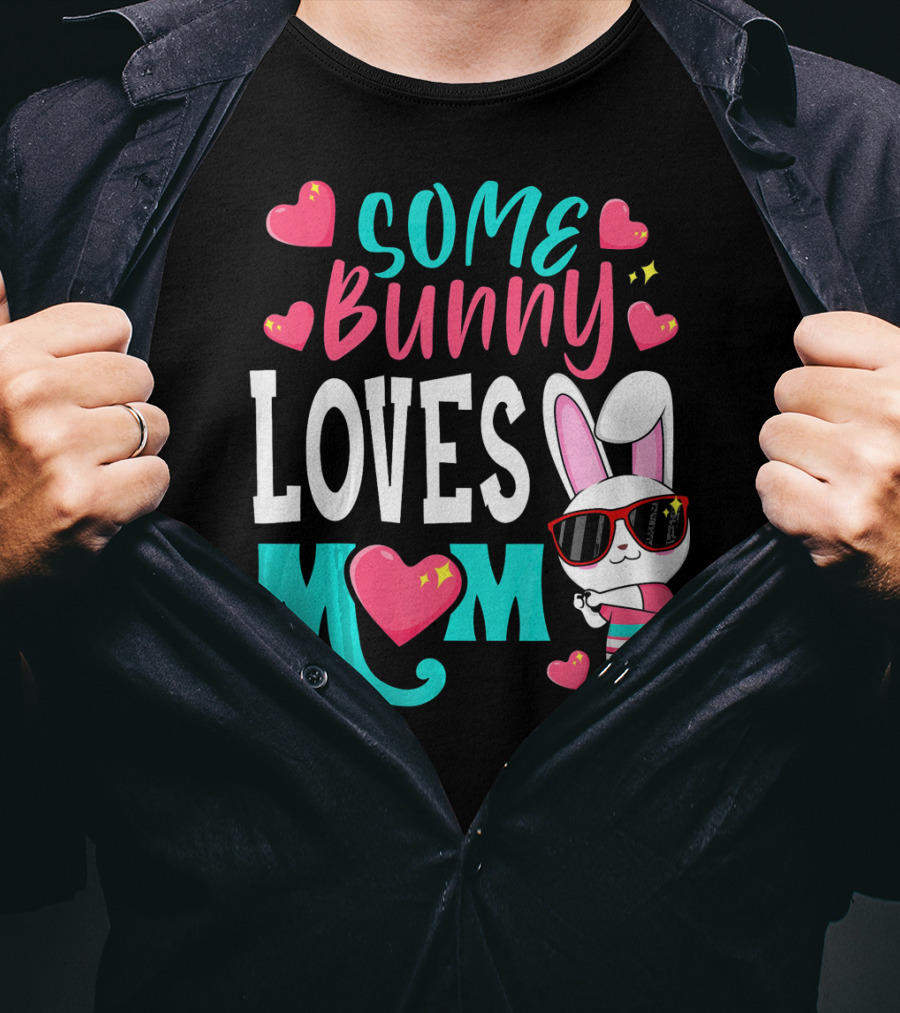 Some Bunny Loves Mom Happy Easter Cute Bunny With Hearts T-Shirt
