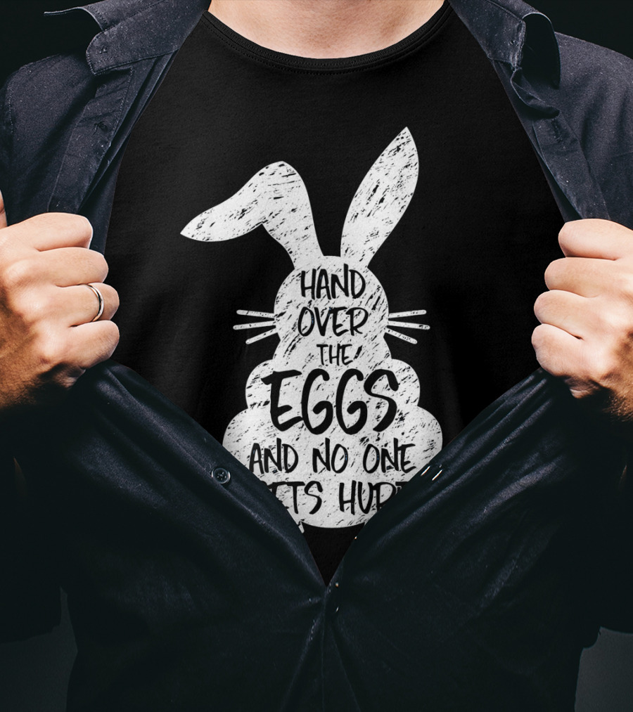 Hand Over The Eggs And No One Gets Hurt Easter Rabbit Eggs Funny Easter T-Shirt