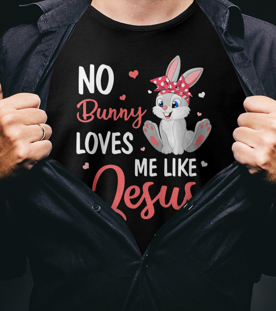No Bunny Loves Me Like Jesus Cute Bunny T-Shirt