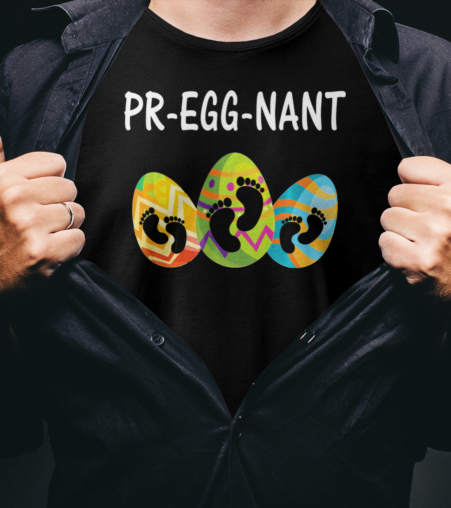 Pr-Egg-Nant Easter Pregnancy Eggs With Baby Footprints T-Shirt