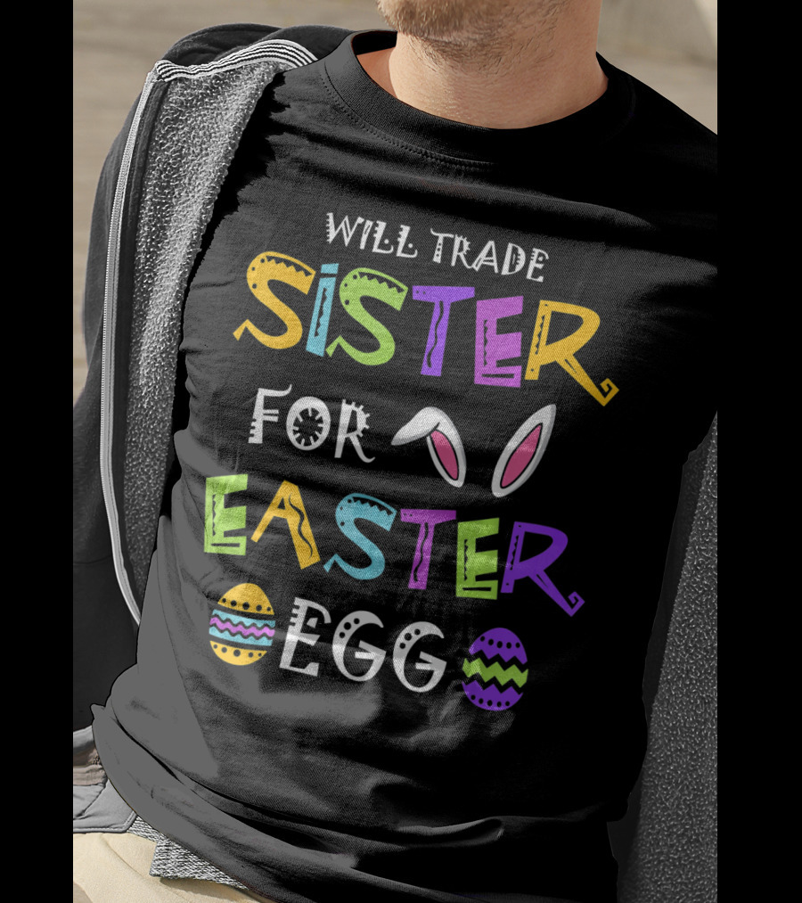 Will Trade Sister For Easter Egg T-Shirt