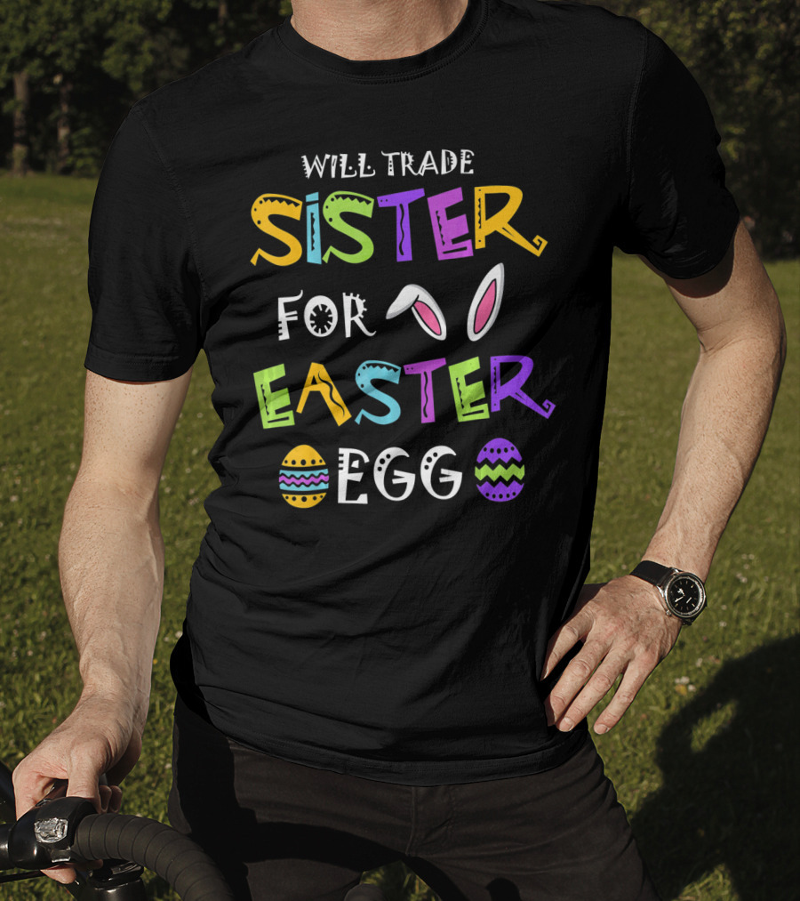 Will Trade Sister For Easter Egg T-Shirt