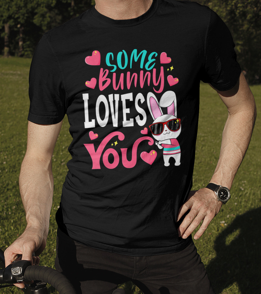 Some Bunny Loves You Funny Easter Bunny Sunglasses Hearts T-Shirt
