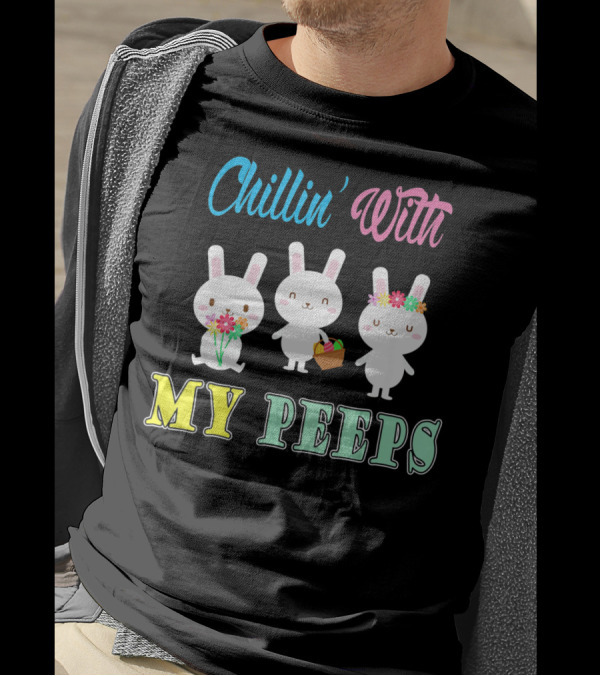 Chillin With My Peeps Cute Easter Bunny Trio With Flowers And Basket T-Shirt