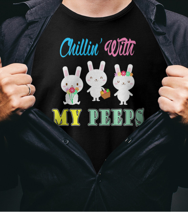 Chillin With My Peeps Cute Easter Bunny Trio With Flowers And Basket T-Shirt