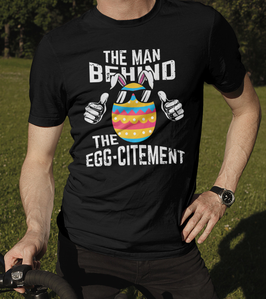 The Man Behind The Egg-citement Easter Pregnancy Announcement T-Shirt