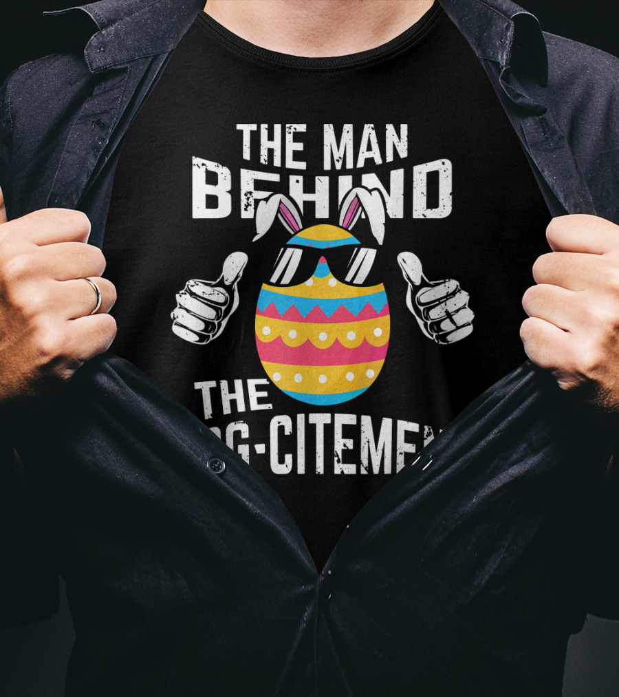 The Man Behind The Egg-citement Easter Pregnancy Announcement T-Shirt