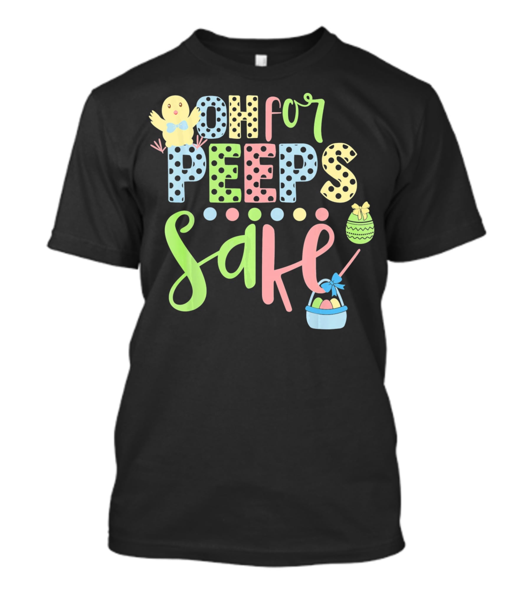 Oh For Peeps Sake Easter Chick Egg Basket T-Shirt