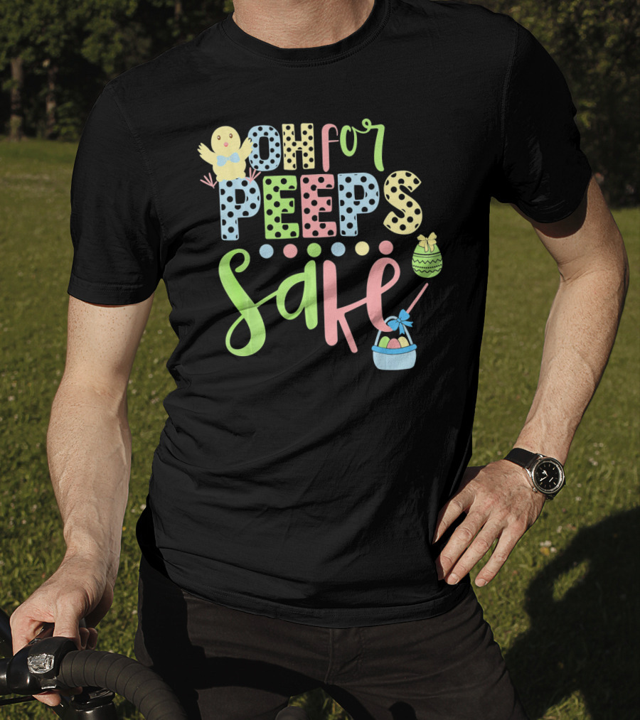 Oh For Peeps Sake Easter Chick Egg Basket T-Shirt