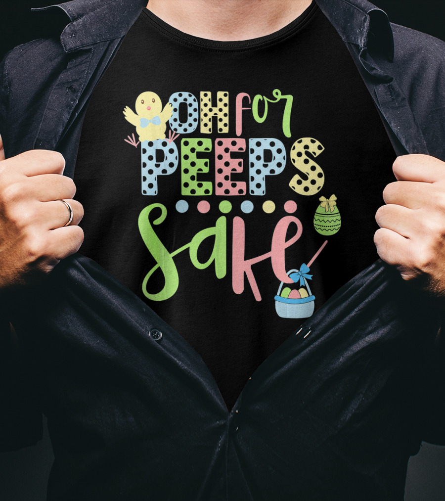 Oh For Peeps Sake Easter Chick Egg Basket T-Shirt