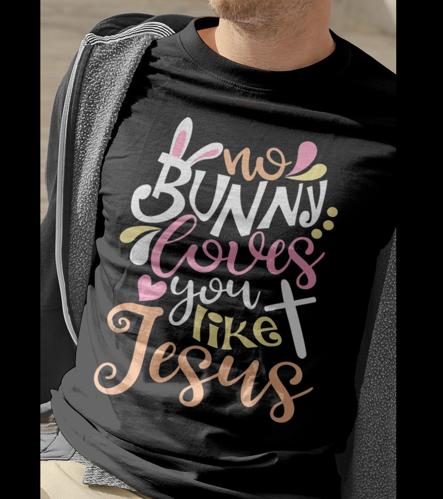 No Bunny Loves You Like Jesus Cross Heart T-Shirt