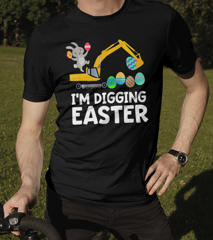I'm Digging Easter Eggs Bunny With Excavator T-Shirt