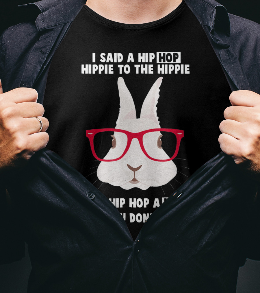 I Said A Hip Hop Hippie Bunny With Glasses Easter T-Shirt