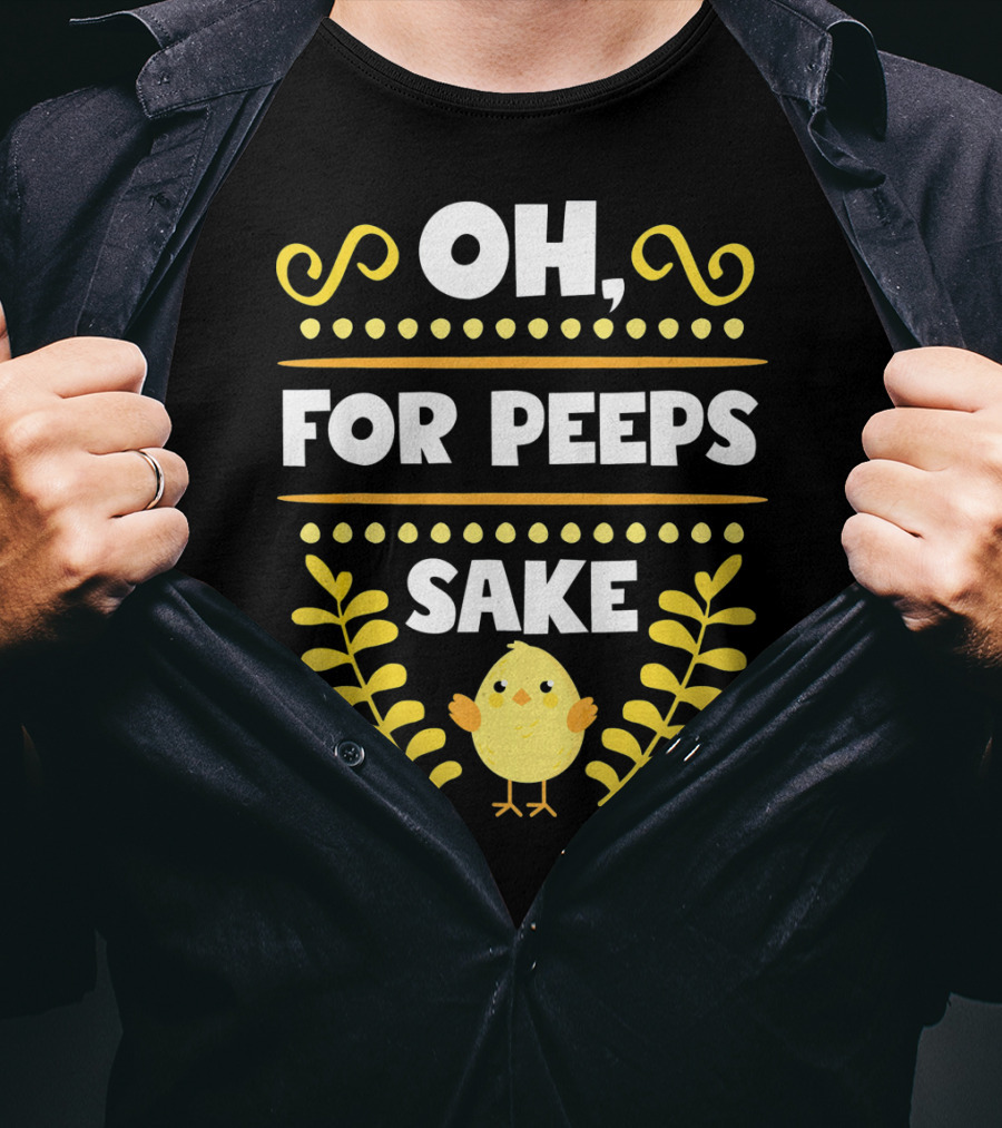 Oh For Peeps Sake Funny Easter Chick Yellow T-Shirt
