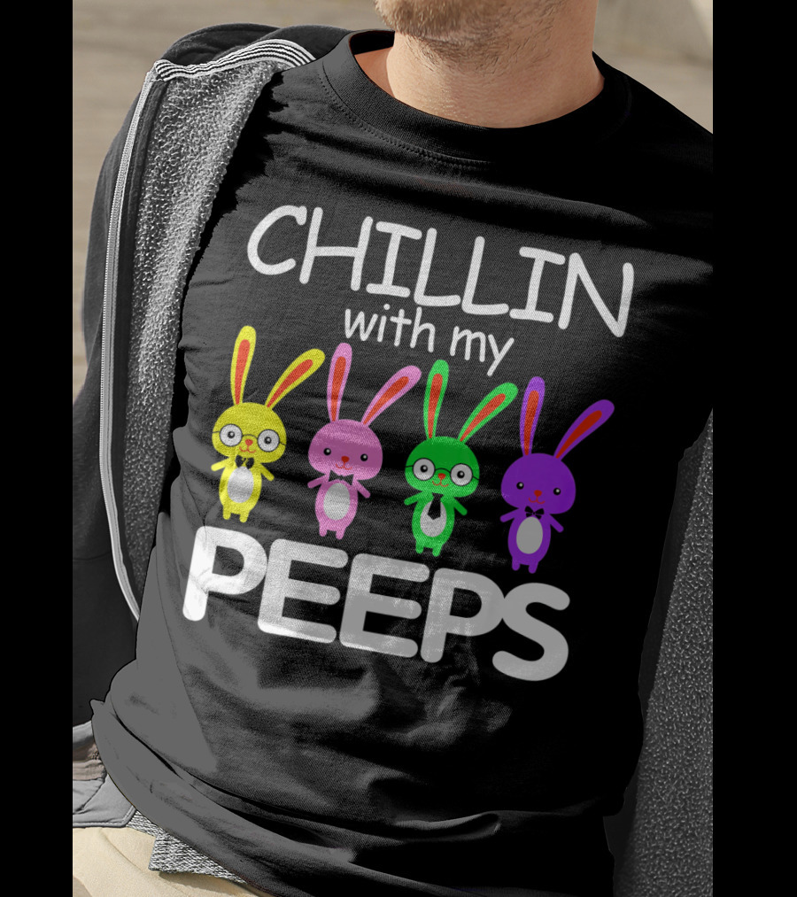 Chillin With My Peeps Rabbit Happy Easter T-Shirt